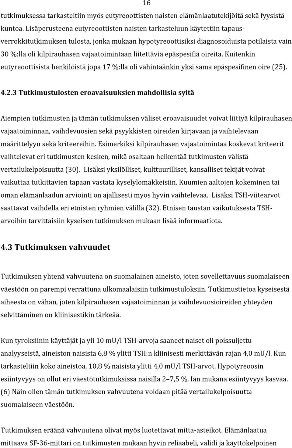 vajaatoimintaan liitettäviä epäspesifiä oireita. Kuitenkin eutyreoottisista henkilöistä jopa 17 %:lla oli vähintäänkin yksi sama epäspesifinen oire (25