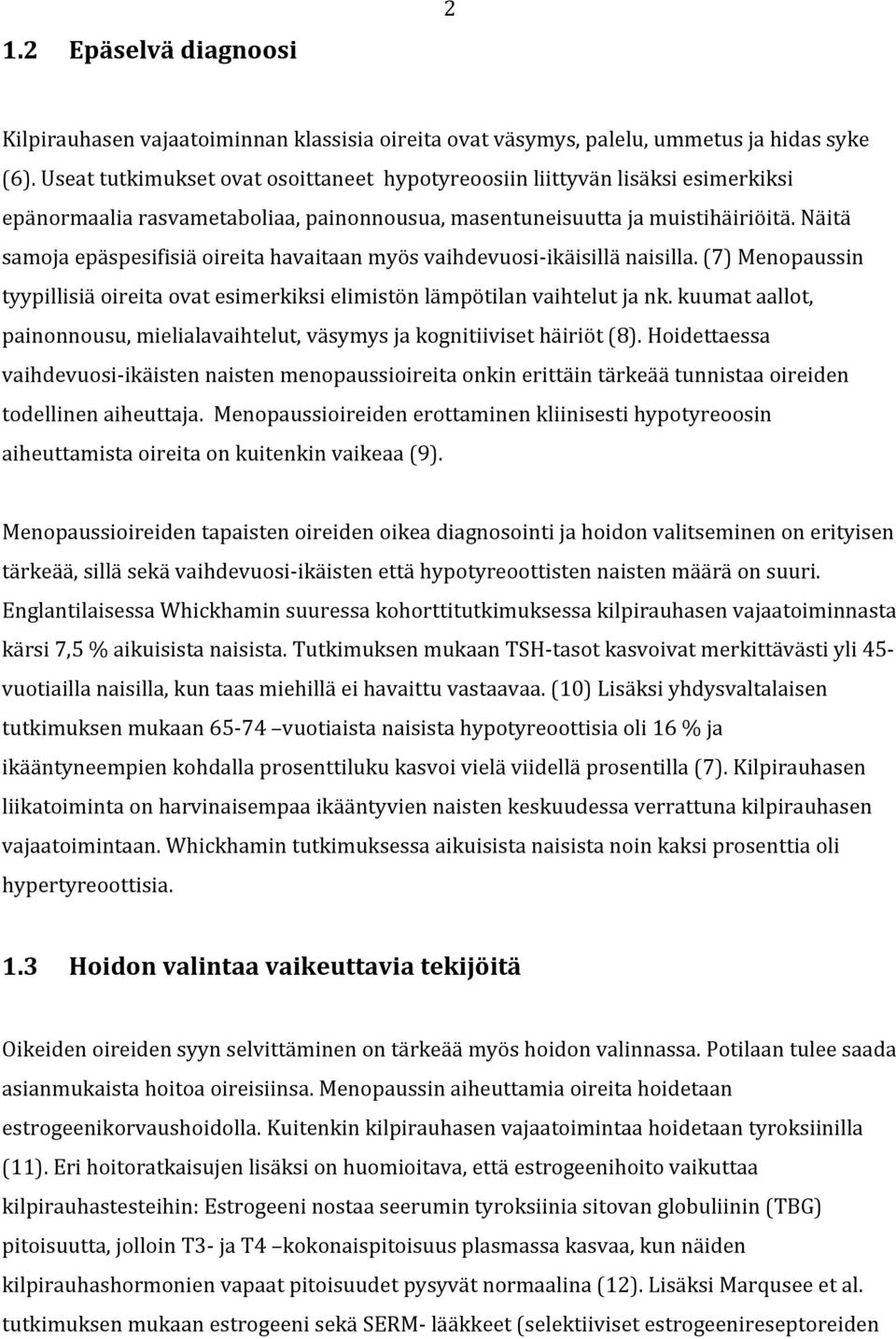 Näitä samoja epäspesifisiä oireita havaitaan myös vaihdevuosi- ikäisillä naisilla. (7) Menopaussin tyypillisiä oireita ovat esimerkiksi elimistön lämpötilan vaihtelut ja nk.