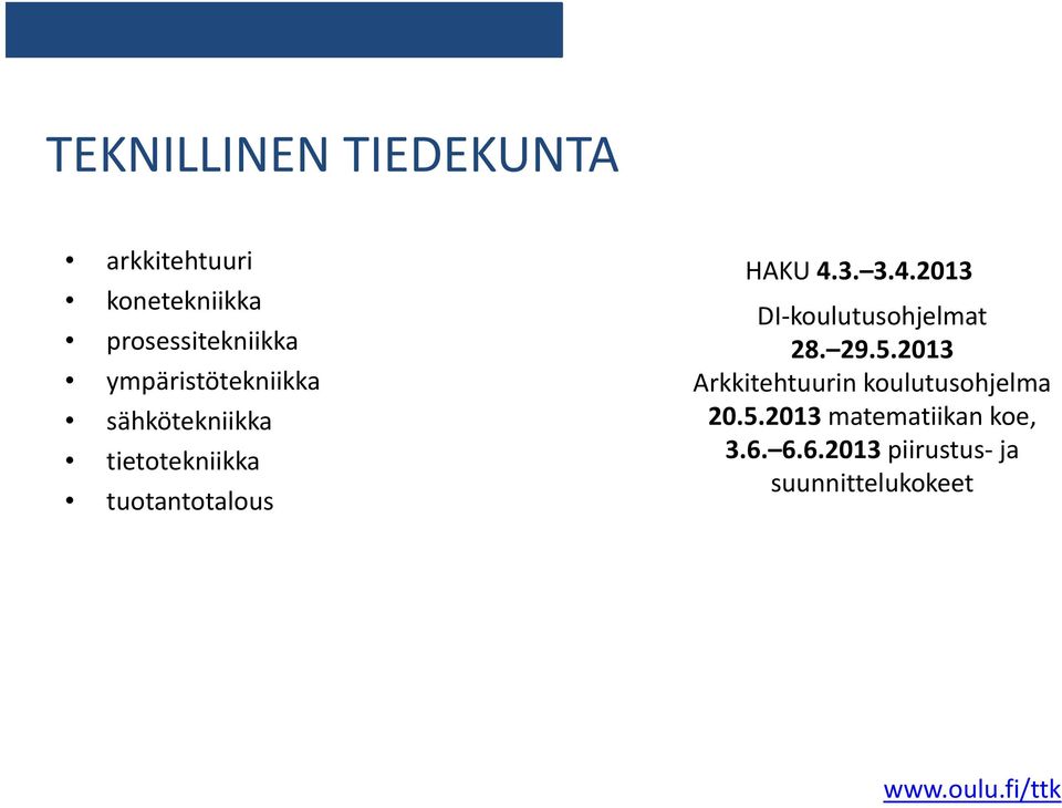 4.2013 DI koulutusohjelmat 28. 29.5.2013 Arkkitehtuurin koulutusohjelma 20.5.2013 matematiikan koe, 3.