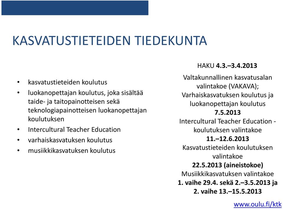 2013 kasvatustieteiden koulutus luokanopettajan koulutus, joka sisältää taide ja taitopainotteisen sekä teknologiapainotteisen luokanopettajan koulutuksen