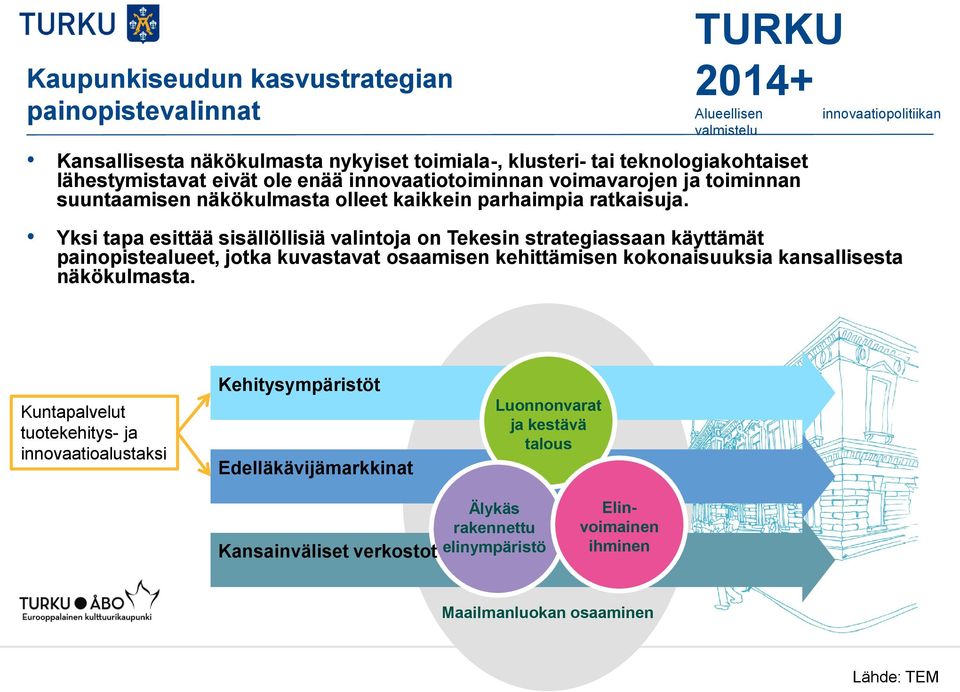 innovaatiopolitiikan Yksi tapa esittää sisällöllisiä valintoja on Tekesin strategiassaan käyttämät painopistealueet, jotka kuvastavat osaamisen kehittämisen kokonaisuuksia kansallisesta