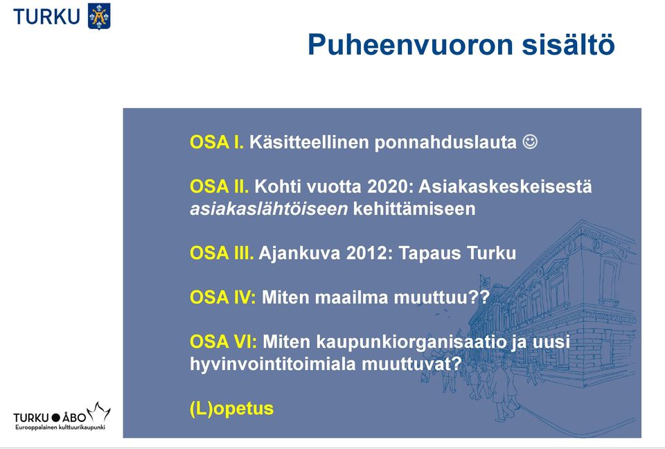 OSA III. Ajankuva 2012: Tapaus Turku OSA IV: Miten maailma muuttuu?