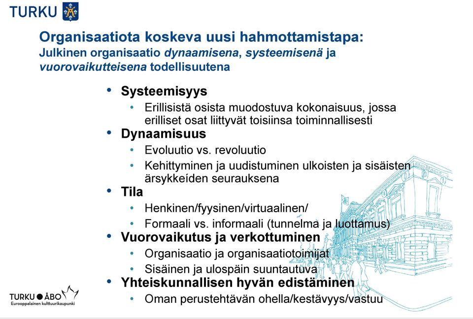 revoluutio Kehittyminen ja uudistuminen ulkoisten ja sisäisten ärsykkeíden seurauksena Tila Henkinen/fyysinen/virtuaalinen/ Formaali vs.