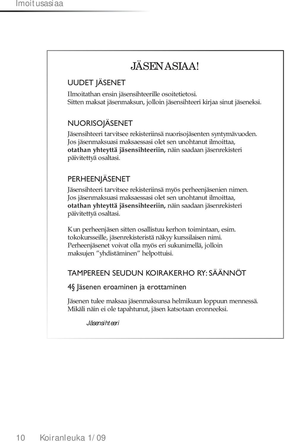 Jos jäsenmaksuasi maksaessasi olet sen unohtanut ilmoittaa, otathan yhteyttä jäsensihteeriin, näin saadaan jäsenrekisteri päivitettyä osaltasi.
