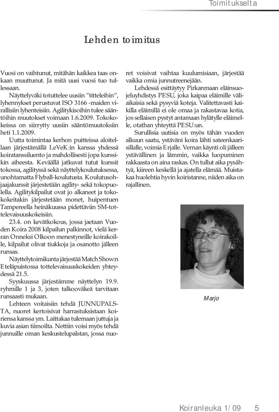 Tokokokeissa on siirrytty uusiin sääntömuutoksiin heti 1.1.2009.
