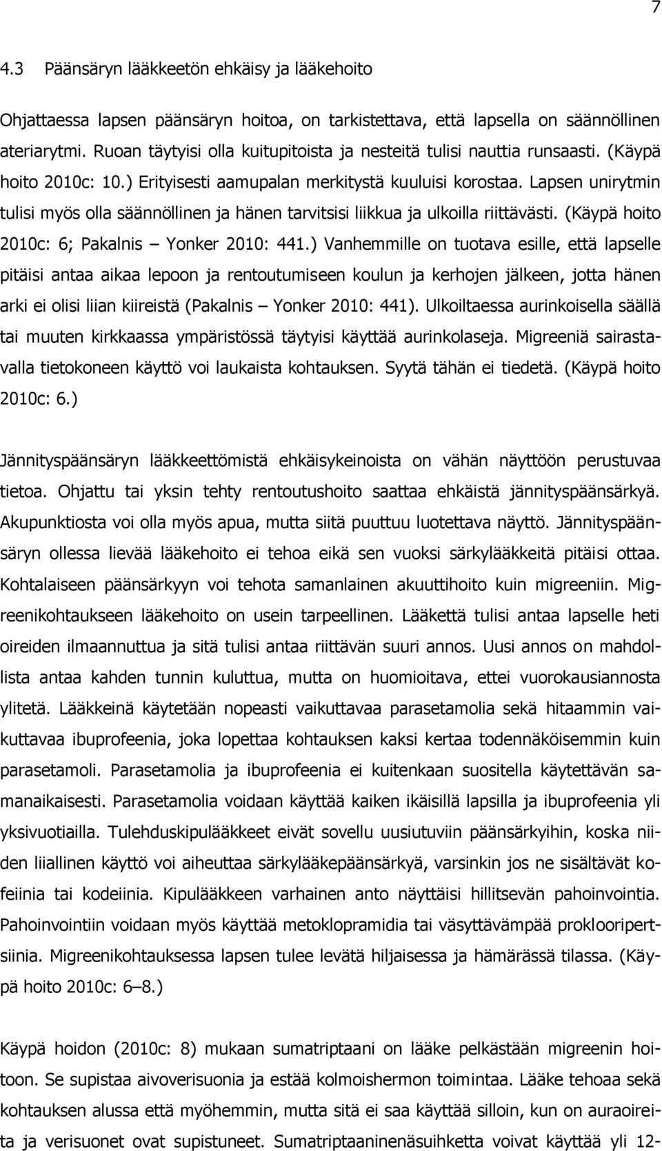 Lapsen unirytmin tulisi myös olla säännöllinen ja hänen tarvitsisi liikkua ja ulkoilla riittävästi. (Käypä hoito 2010c: 6; Pakalnis Yonker 2010: 441.