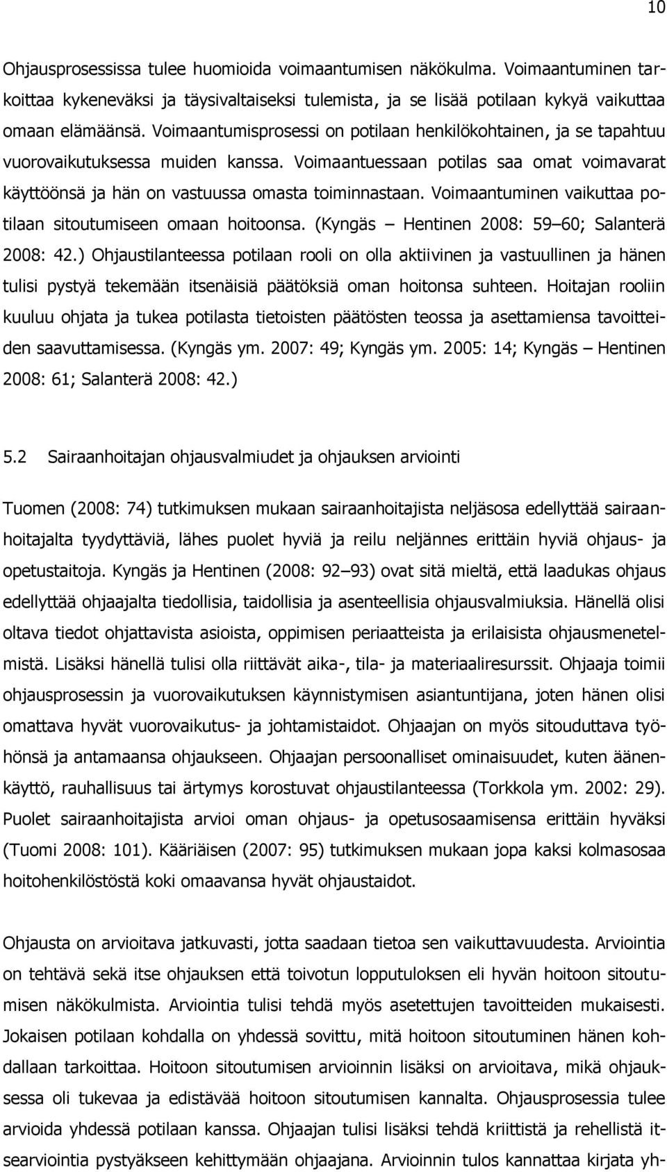 Voimaantuminen vaikuttaa potilaan sitoutumiseen omaan hoitoonsa. (Kyngäs Hentinen 2008: 59 60; Salanterä 2008: 42.