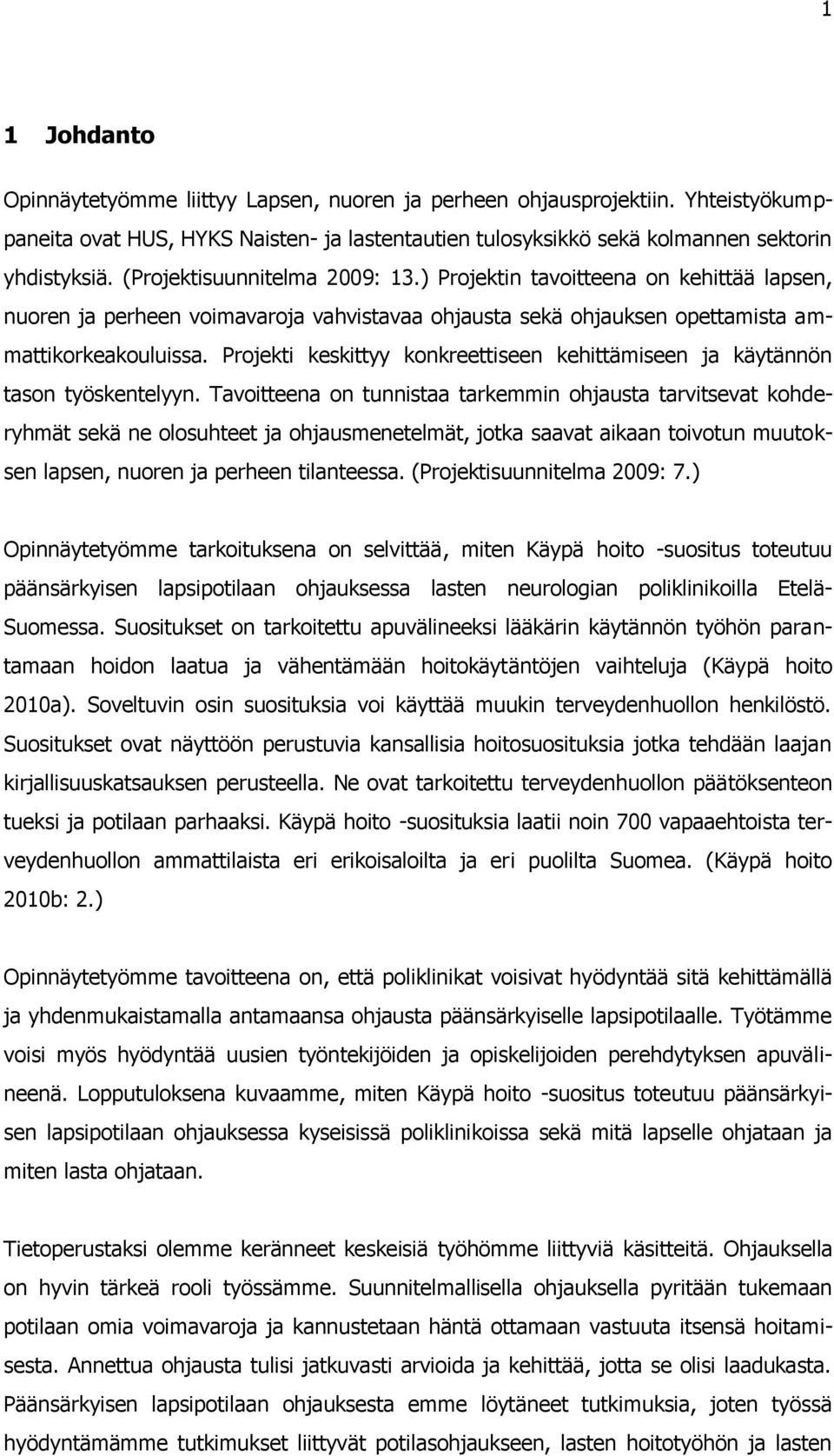 Projekti keskittyy konkreettiseen kehittämiseen ja käytännön tason työskentelyyn.