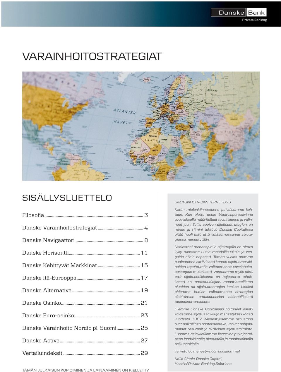 ..29 TÄMÄN JULKAISUN KOPIOIMINEN JA LAINAAMINEN ON KIELLETTY SALKUNHOITAJAN TERVEHDYS Kiitän mielenkiinnostanne palveluamme kohtaan.