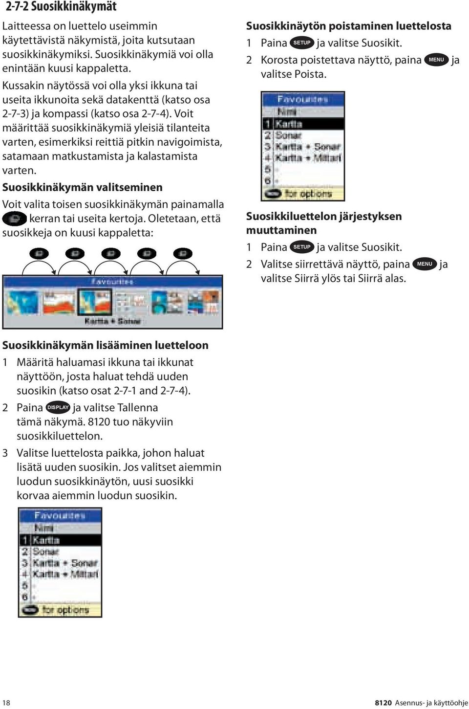 Voit määrittää suosikkinäkymiä yleisiä tilanteita varten, esimerkiksi reittiä pitkin navigoimista, satamaan matkustamista ja kalastamista varten.