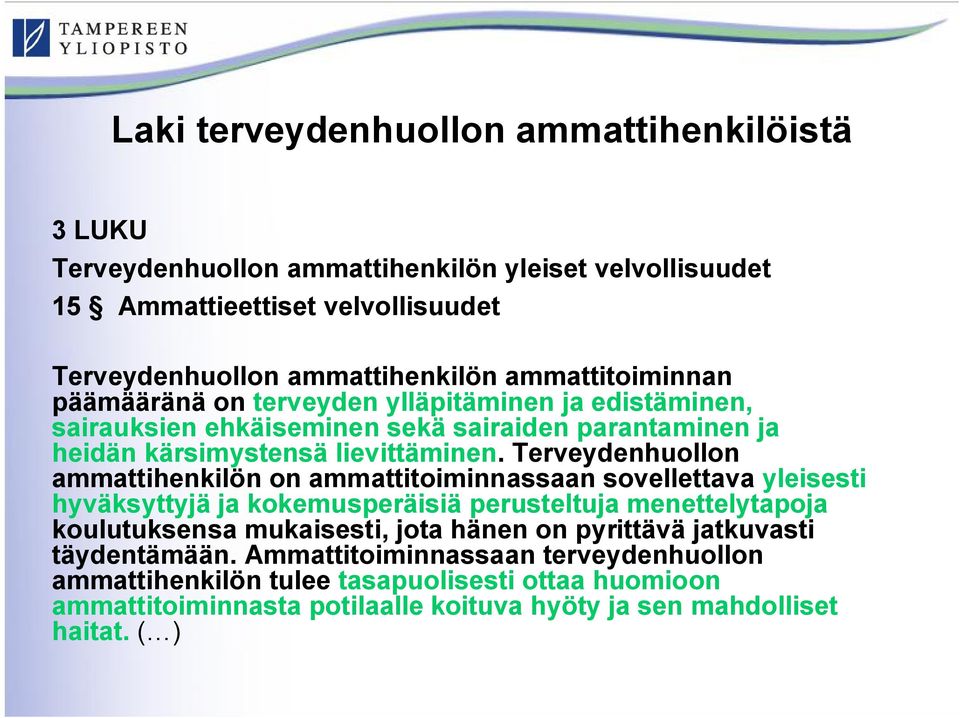 Terveydenhuollon ammattihenkilön on ammattitoiminnassaan sovellettava yleisesti hyväksyttyjä ja kokemusperäisiä perusteltuja menettelytapoja koulutuksensa mukaisesti, jota hänen