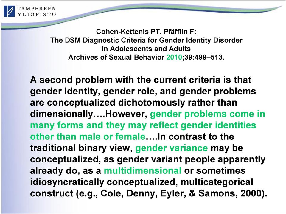 however, gender problems come in many forms and they may reflect gender identities other than male or female.