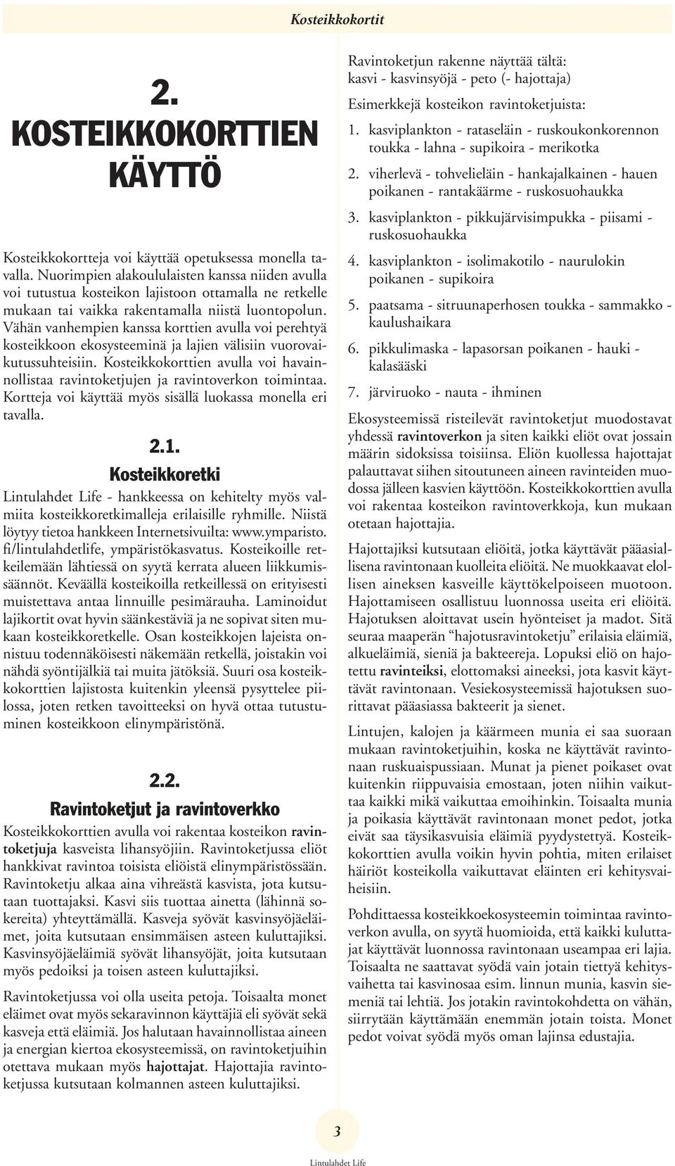 Vähän vanhempien kanssa korttien avulla voi perehtyä kosteikkoon ekosysteeminä ja lajien välisiin vuorovaikutussuhteisiin.
