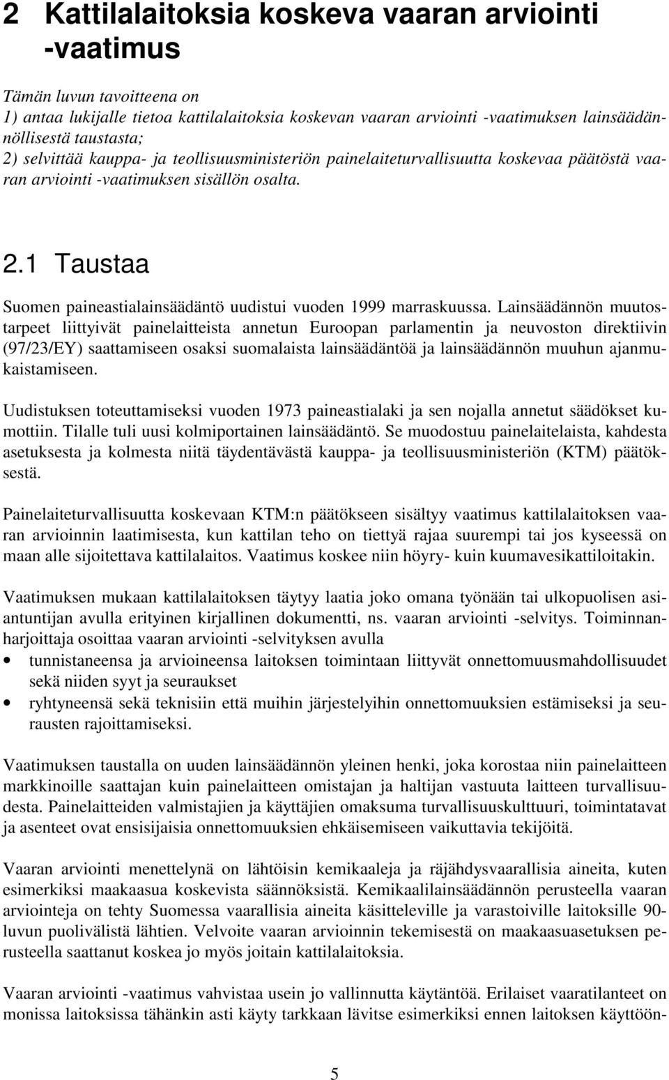 1 Taustaa Suomen paineastialainsäädäntö uudistui vuoden 1999 marraskuussa.
