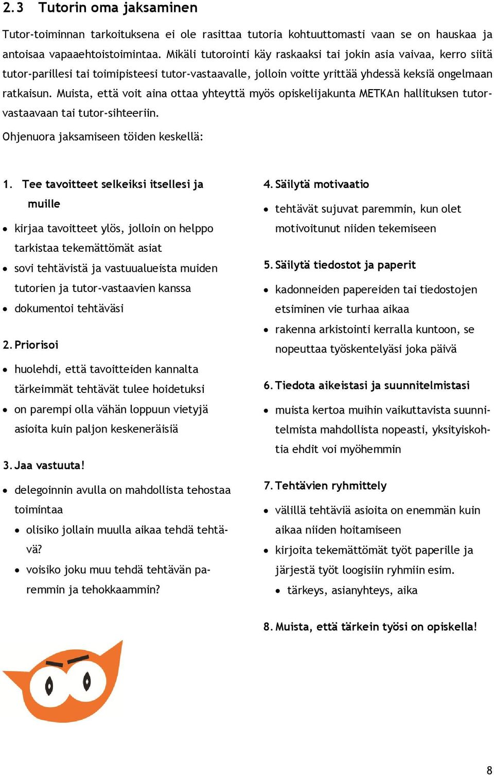 Muista, että voit aina ottaa yhteyttä myös opiskelijakunta METKAn hallituksen tutorvastaavaan tai tutor-sihteeriin. Ohjenuora jaksamiseen töiden keskellä: 1.