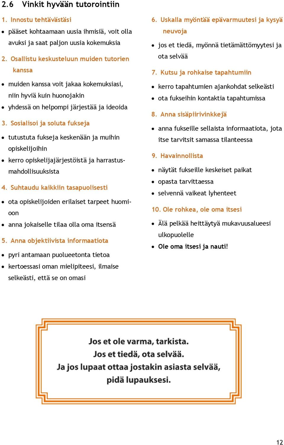 Sosialisoi ja soluta fukseja tutustuta fukseja keskenään ja muihin opiskelijoihin kerro opiskelijajärjestöistä ja harrastusmahdollisuuksista 4.