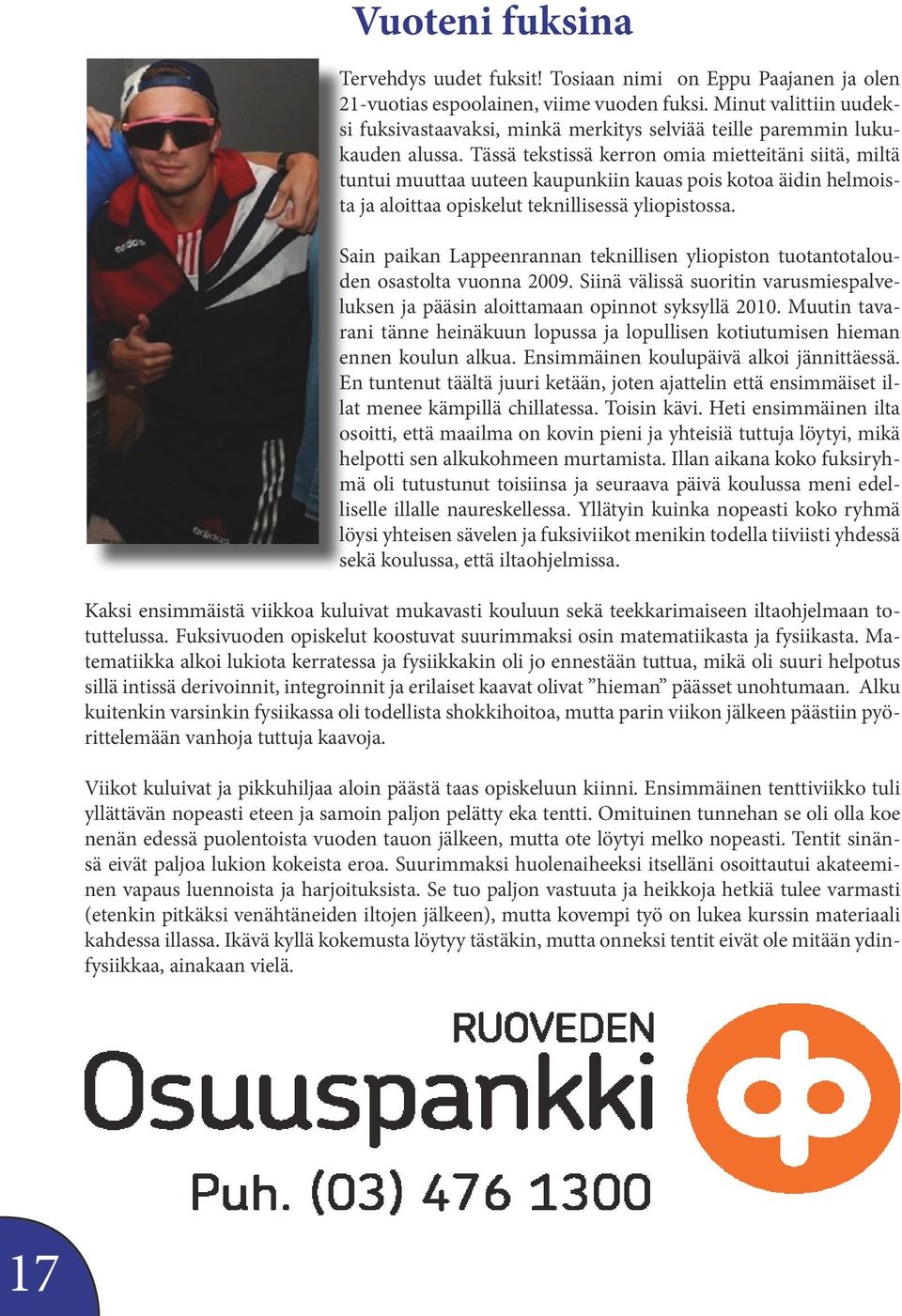 Tässä tekstissä kerron omia mietteitäni siitä, miltä tuntui muuttaa uuteen kaupunkiin kauas pois kotoa äidin helmoista ja aloittaa opiskelut teknillisessä yliopistossa.