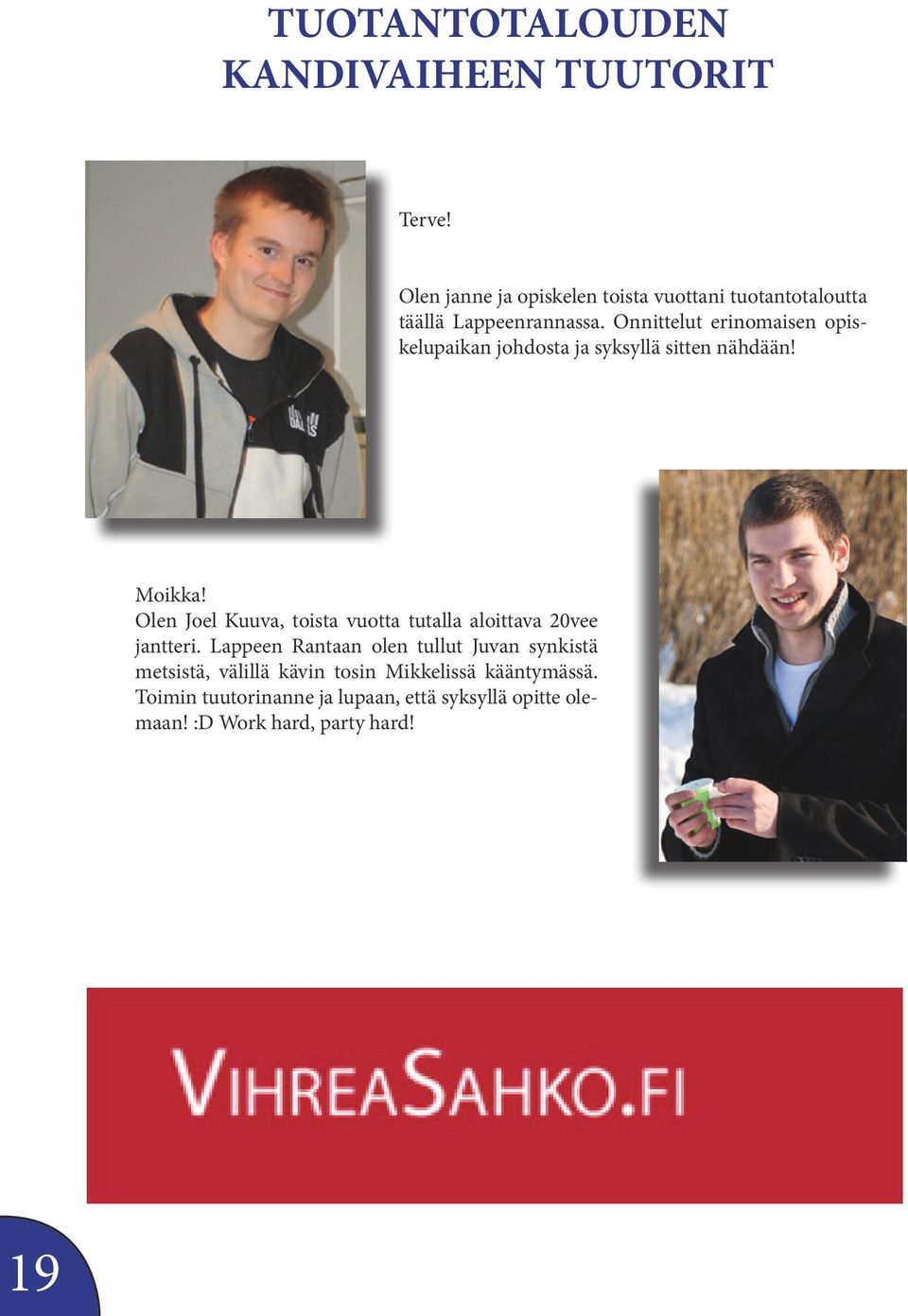 Onnittelut erinomaisen opiskelupaikan johdosta ja syksyllä sitten nähdään! Moikka!
