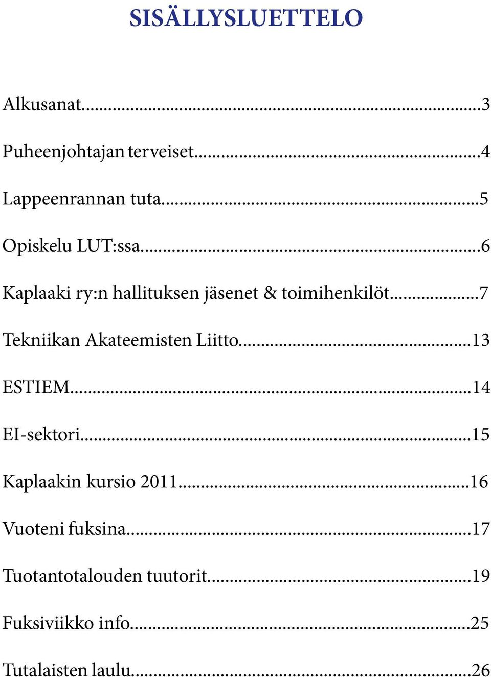 ..7 Tekniikan Akateemisten Liitto...13 ESTIEM...14 EI-sektori.