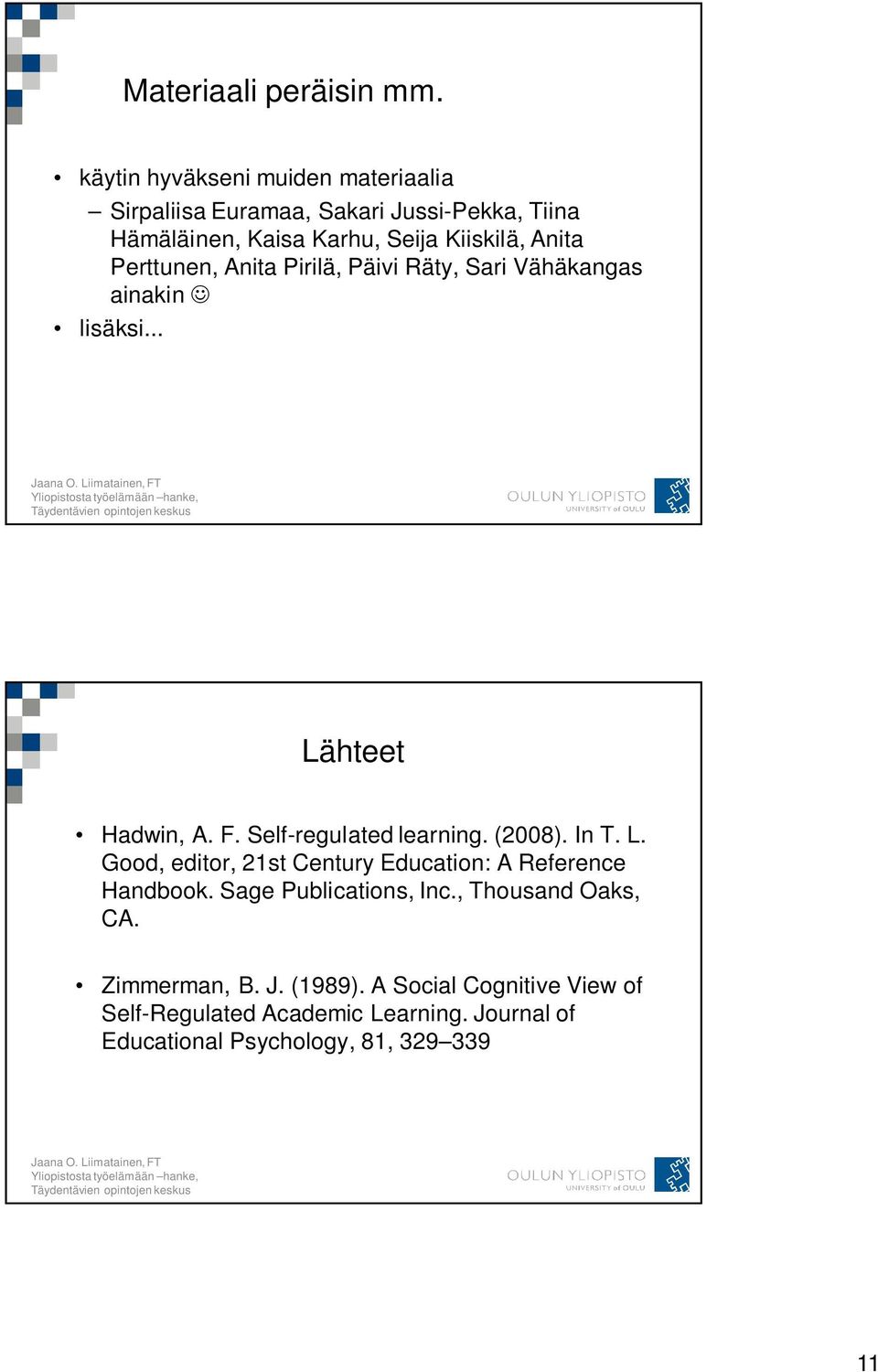 Perttunen, Anita Pirilä, Päivi Räty, Sari Vähäkangas ainakin lisäksi... Lähteet Hadwin, A. F. Self-regulated learning. (2008). In T.