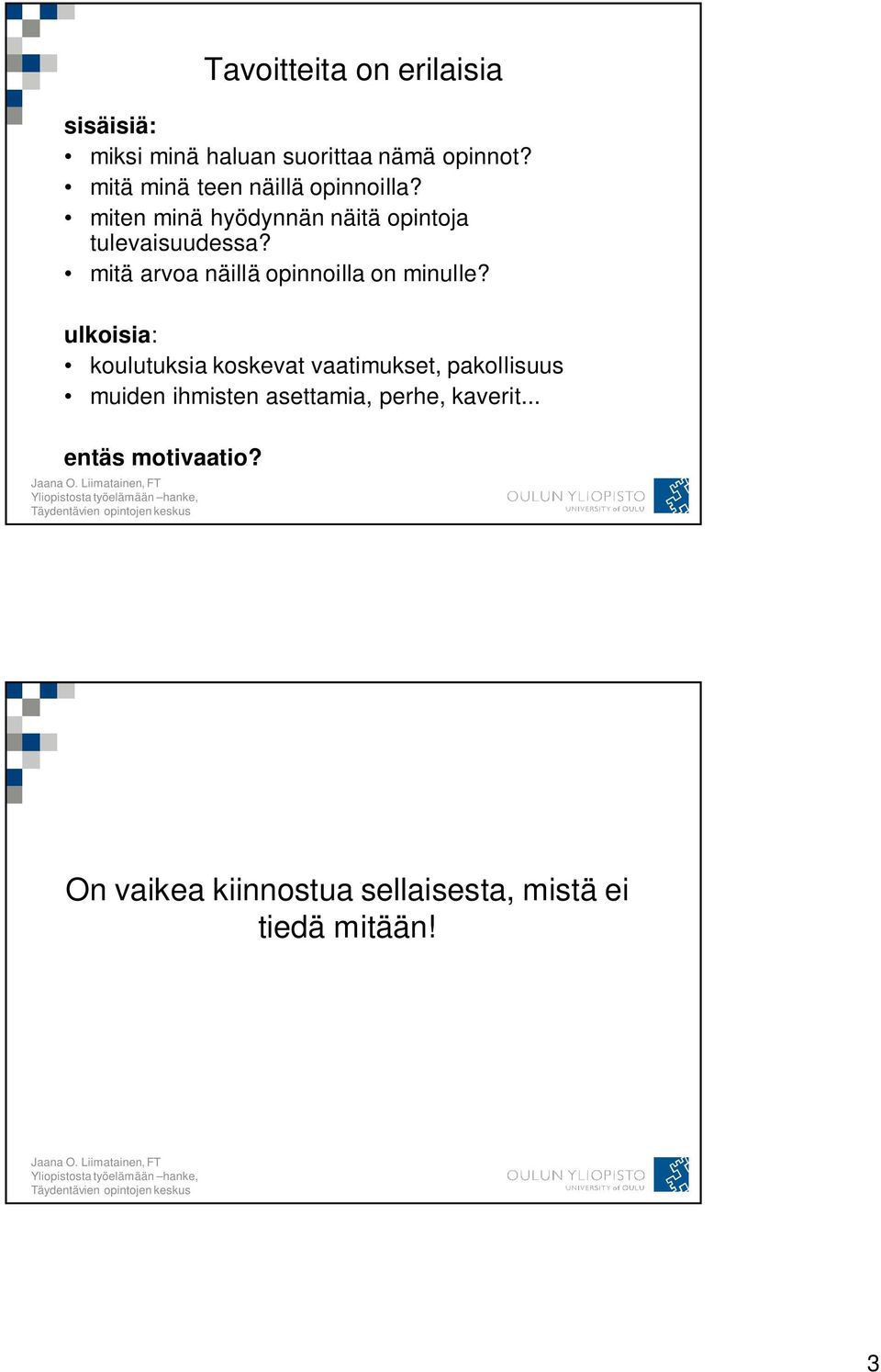 mitä arvoa näillä opinnoilla on minulle?