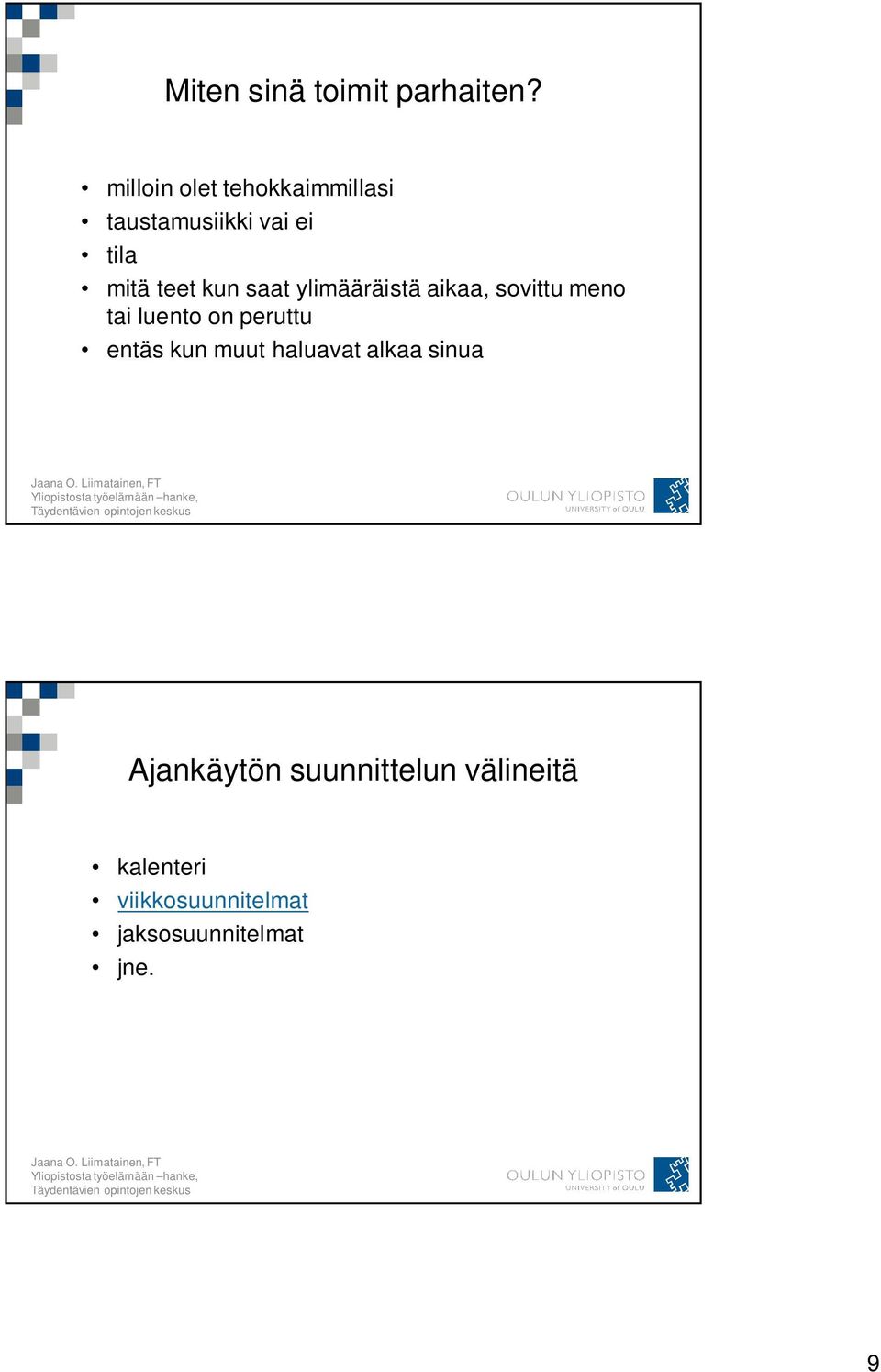 saat ylimääräistä aikaa, sovittu meno tai luento on peruttu entäs kun