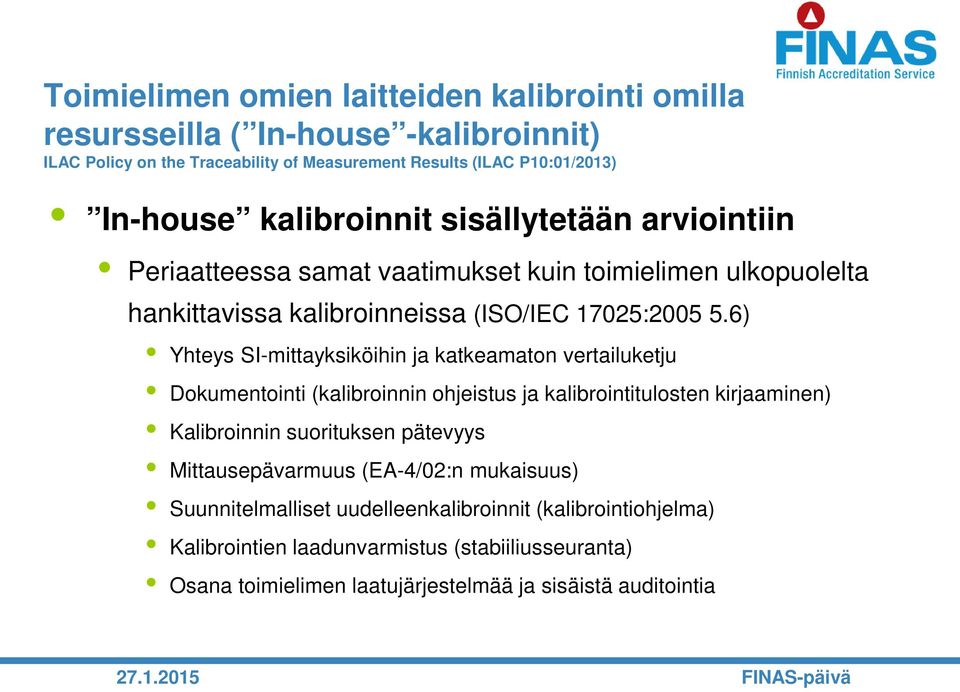 6) Yhteys SI-mittayksiköihin ja katkeamaton vertailuketju Dokumentointi (kalibroinnin ohjeistus ja kalibrointitulosten kirjaaminen) Kalibroinnin suorituksen pätevyys