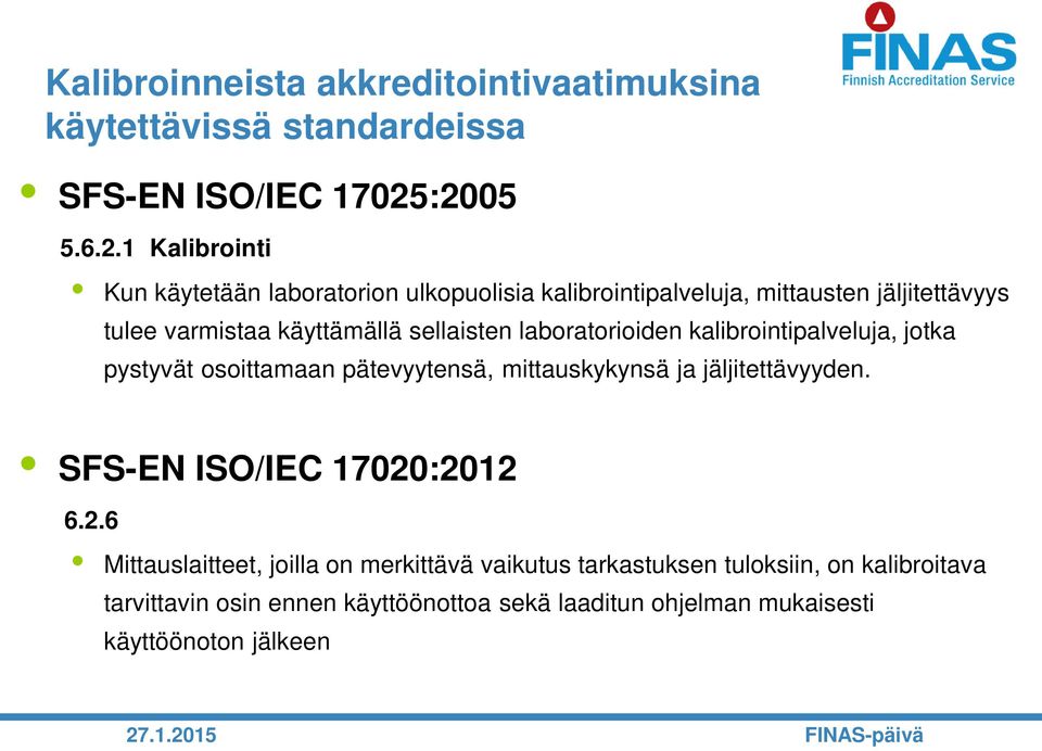 sellaisten laboratorioiden kalibrointipalveluja, jotka pystyvät osoittamaan pätevyytensä, mittauskykynsä ja jäljitettävyyden.