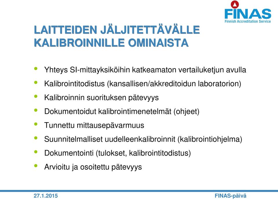 suorituksen pätevyys Dokumentoidut kalibrointimenetelmät (ohjeet) Tunnettu mittausepävarmuus