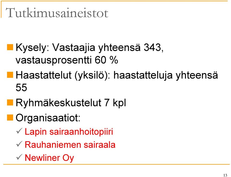 haastatteluja yhteensä 55 Ryhmäkeskustelut 7 kpl