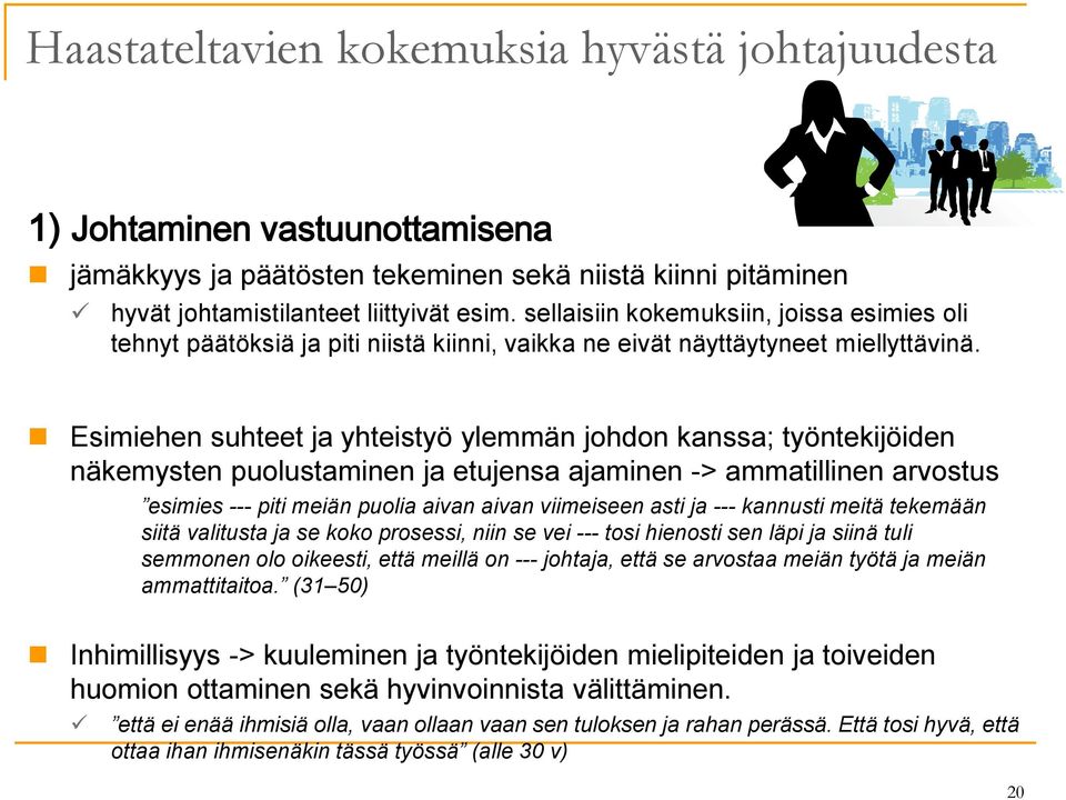 Esimiehen suhteet ja yhteistyö ylemmän johdon kanssa; työntekijöiden näkemysten puolustaminen ja etujensa ajaminen -> ammatillinen arvostus esimies --- piti meiän puolia aivan aivan viimeiseen asti