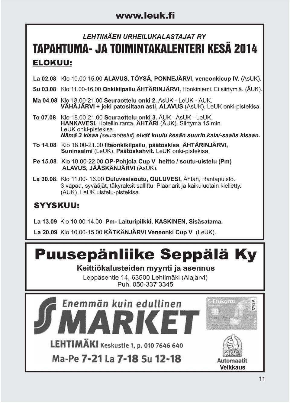 LeUK onki-pistekisa. Nämä 3 kisaa (seuraottelut) eivät kuulu kesän suurin kala/-saalis kisaan. To 14.08 Klo 18.00-21.00 Iltaonkikilpailu, päätöskisa, ÄHTÄRINJÄRVI, Suninsalmi (LeUK). Päätöskahvit.