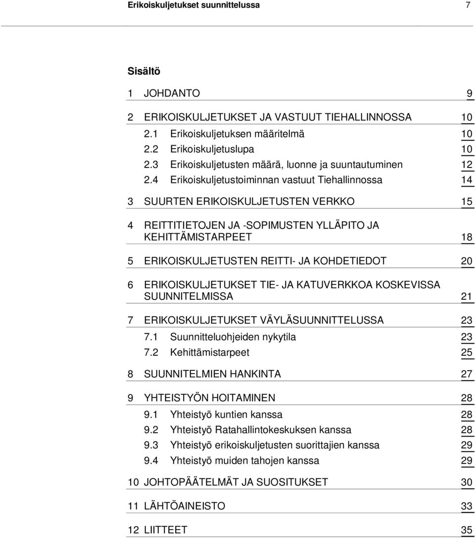 4 Erikoiskuljetustoiminnan vastuut Tiehallinnossa 14 3 SUURTEN ERIKOISKULJETUSTEN VERKKO 15 4 REITTITIETOJEN JA -SOPIMUSTEN YLLÄPITO JA KEHITTÄMISTARPEET 18 5 ERIKOISKULJETUSTEN REITTI- JA