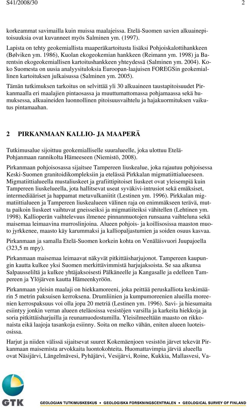 1998) ja Barentsin ekogeokemiallisen kartoitushankkeen yhteydessä (Salminen ym. 2004).