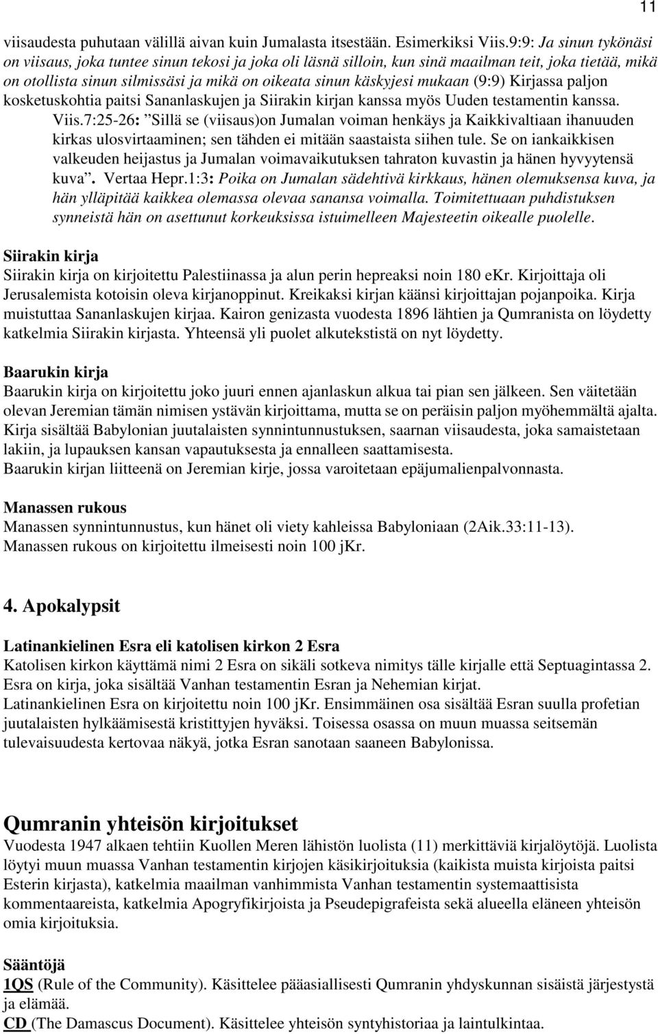 mukaan (9:9) Kirjassa paljon kosketuskohtia paitsi Sananlaskujen ja Siirakin kirjan kanssa myös Uuden testamentin kanssa. Viis.