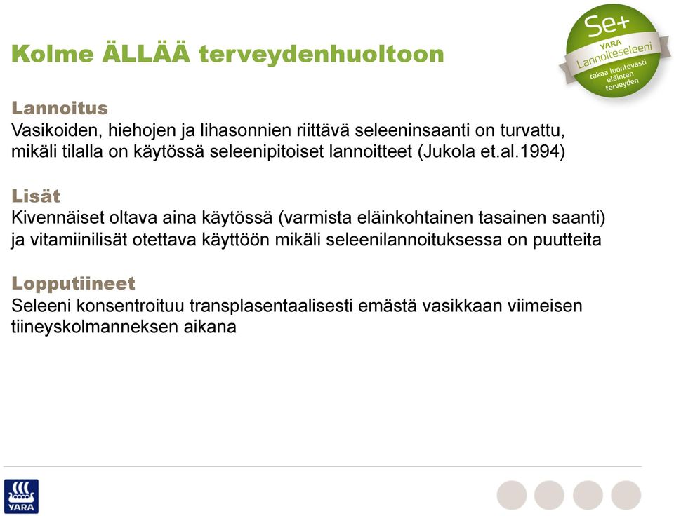 a on käytössä seleenipitoiset lannoitteet (Jukola et.al.