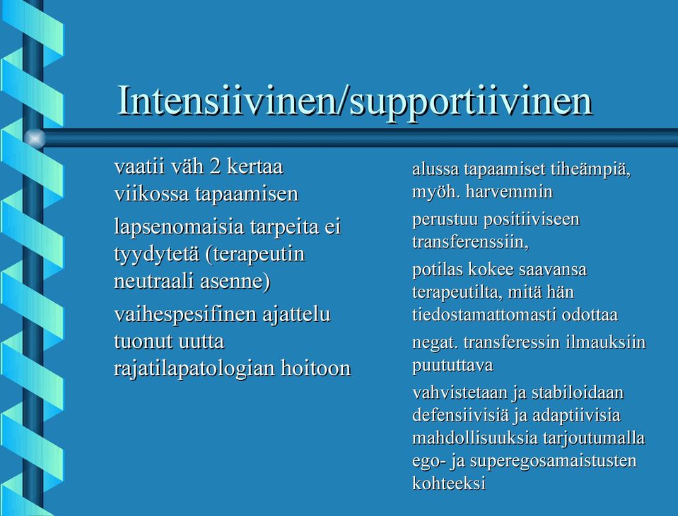 harvemmin perustuu positiiviseen transferenssiin, potilas kokee saavansa terapeutilta, mitä hän tiedostamattomasti odottaa negat.