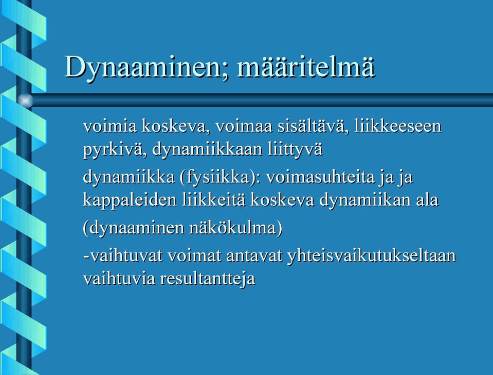 ja kappaleiden liikkeitä koskeva dynamiikan ala (dynaaminen näkökulma)