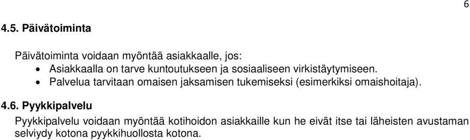 kuntoutukseen ja sosiaaliseen virkistäytymiseen.