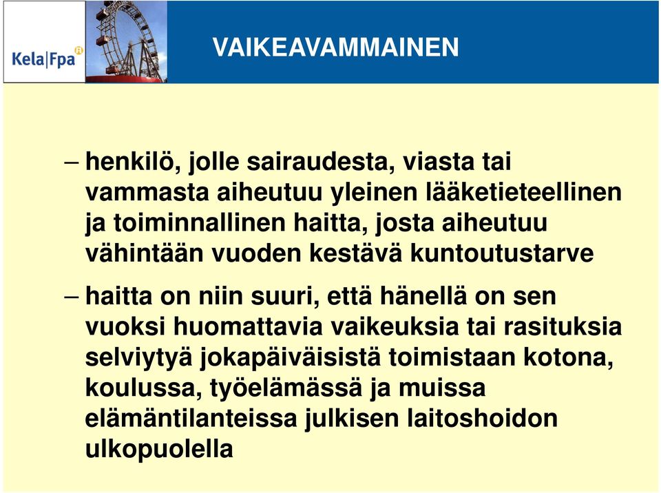 suuri, että hänellä on sen vuoksi huomattavia vaikeuksia tai rasituksia selviytyä jokapäiväisistä