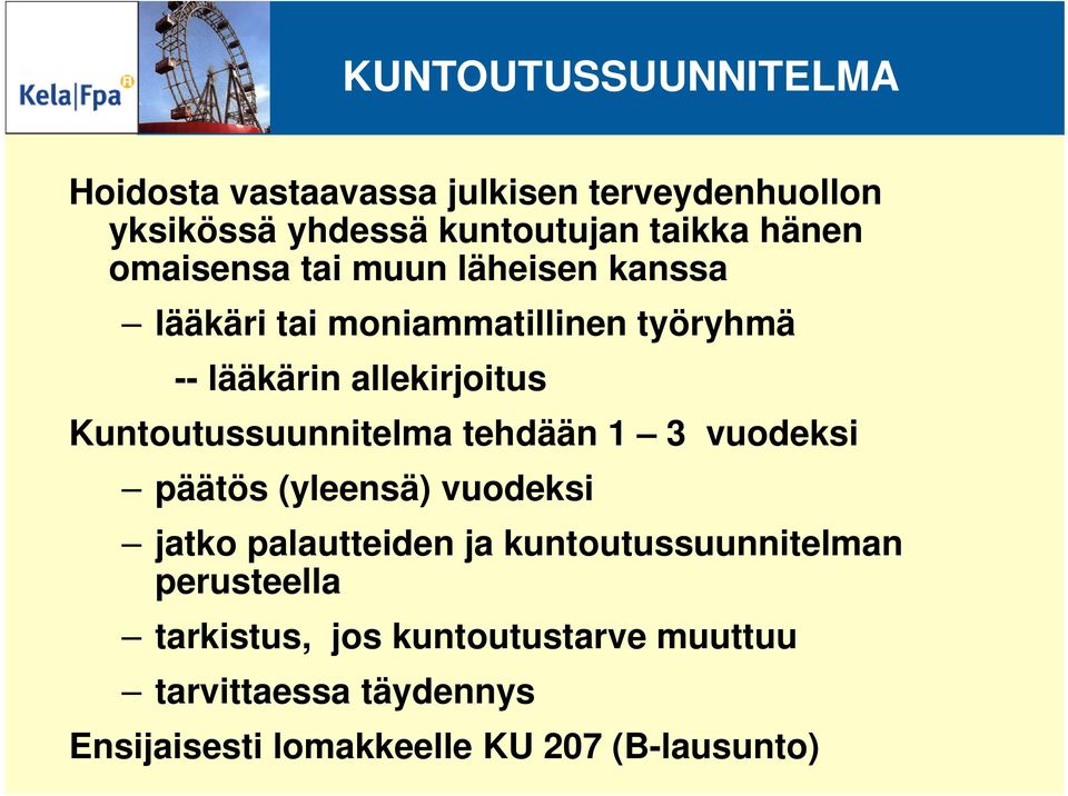 Kuntoutussuunnitelma tehdään 1 3 vuodeksi päätös (yleensä) vuodeksi jatko palautteiden ja