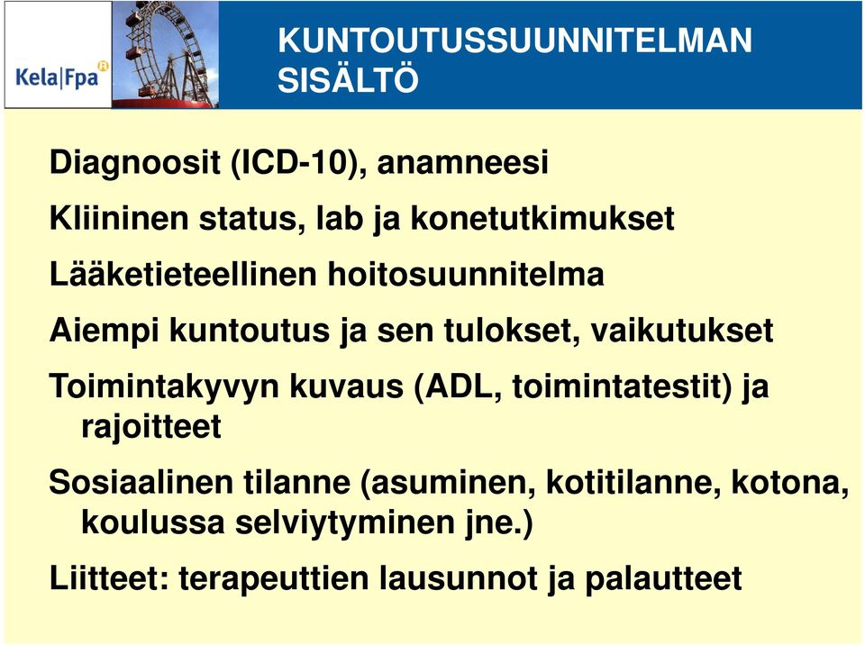 vaikutukset Toimintakyvyn kuvaus (ADL, toimintatestit) ja rajoitteet Sosiaalinen tilanne