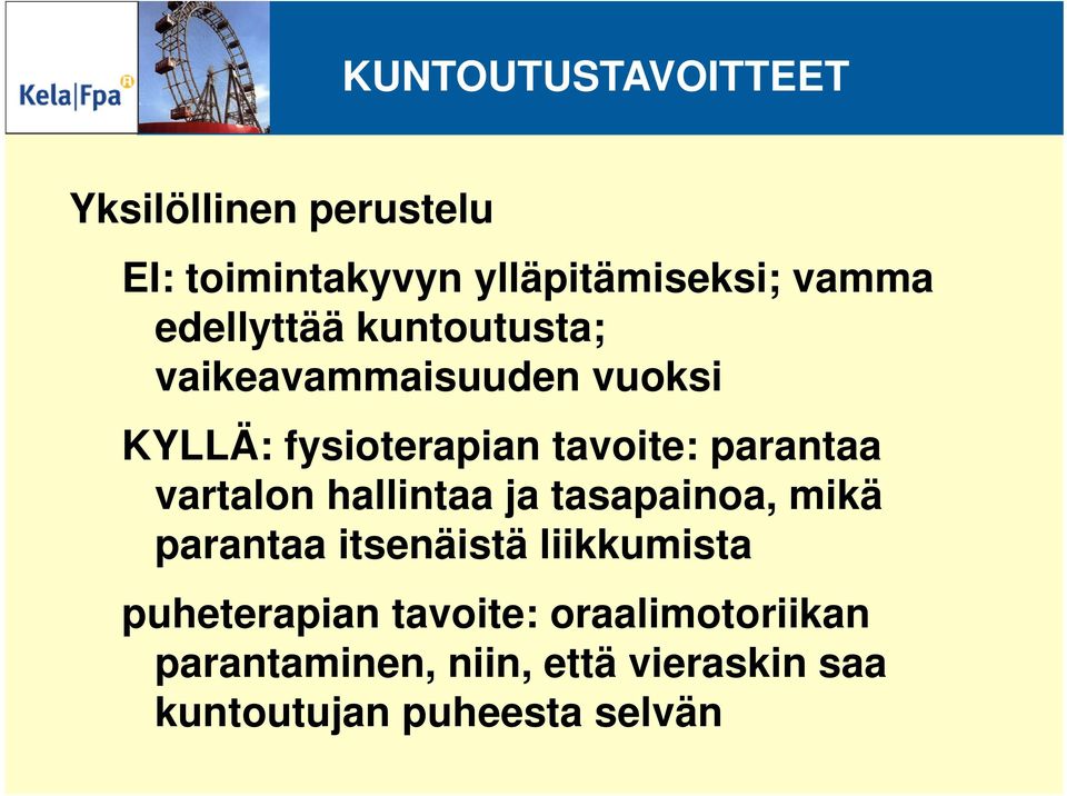 parantaa vartalon hallintaa ja tasapainoa, mikä parantaa itsenäistä liikkumista