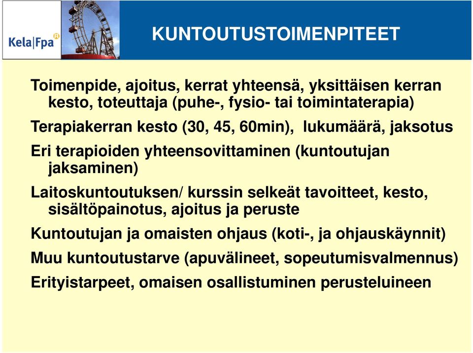 jaksaminen) Laitoskuntoutuksen/ kurssin selkeät tavoitteet, kesto, sisältöpainotus, ajoitus ja peruste Kuntoutujan ja omaisten