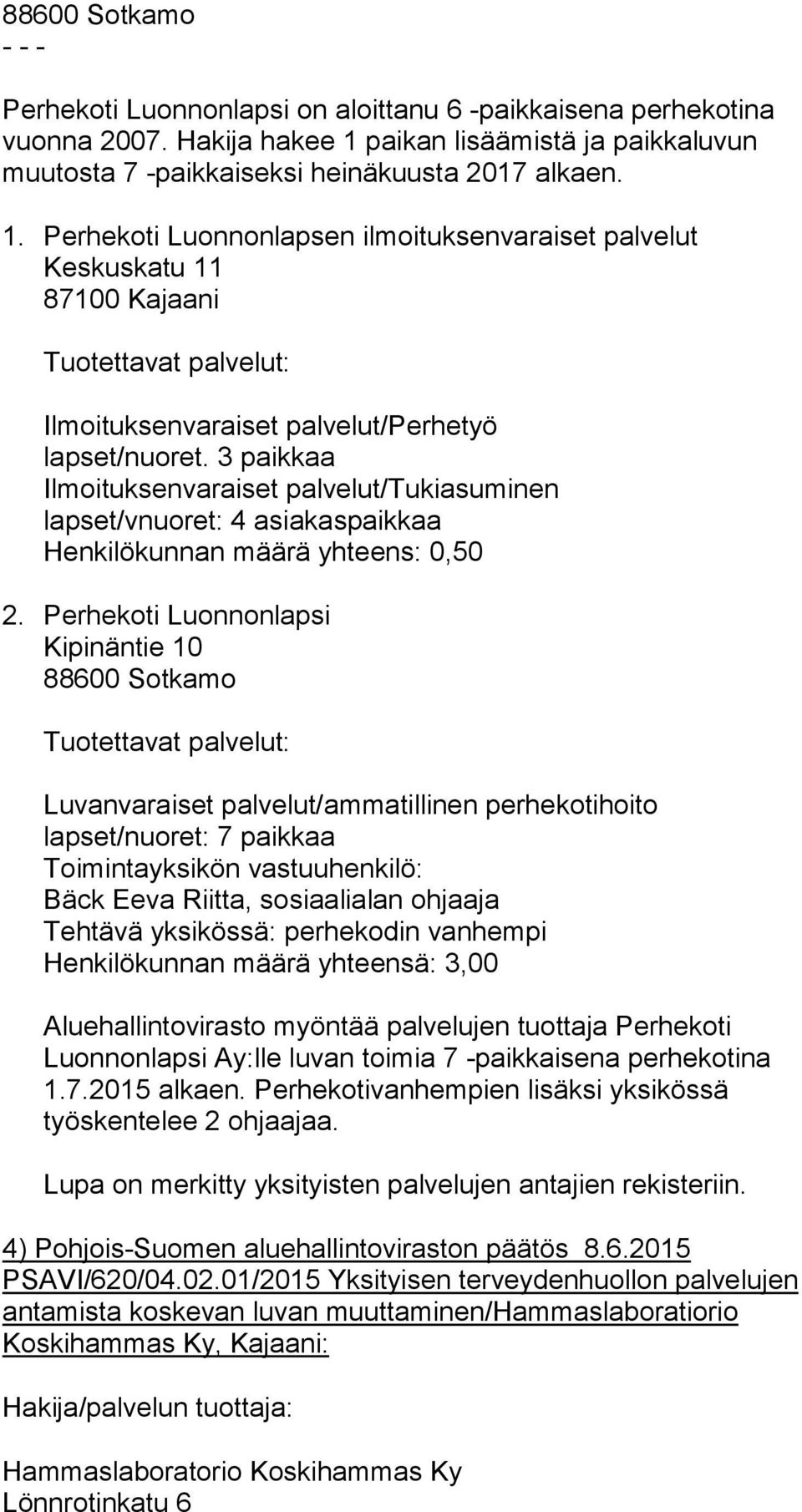 Perhekoti Luonnonlapsen ilmoituksenvaraiset palvelut Keskuskatu 11 Ilmoituksenvaraiset palvelut/perhetyö lapset/nuoret.