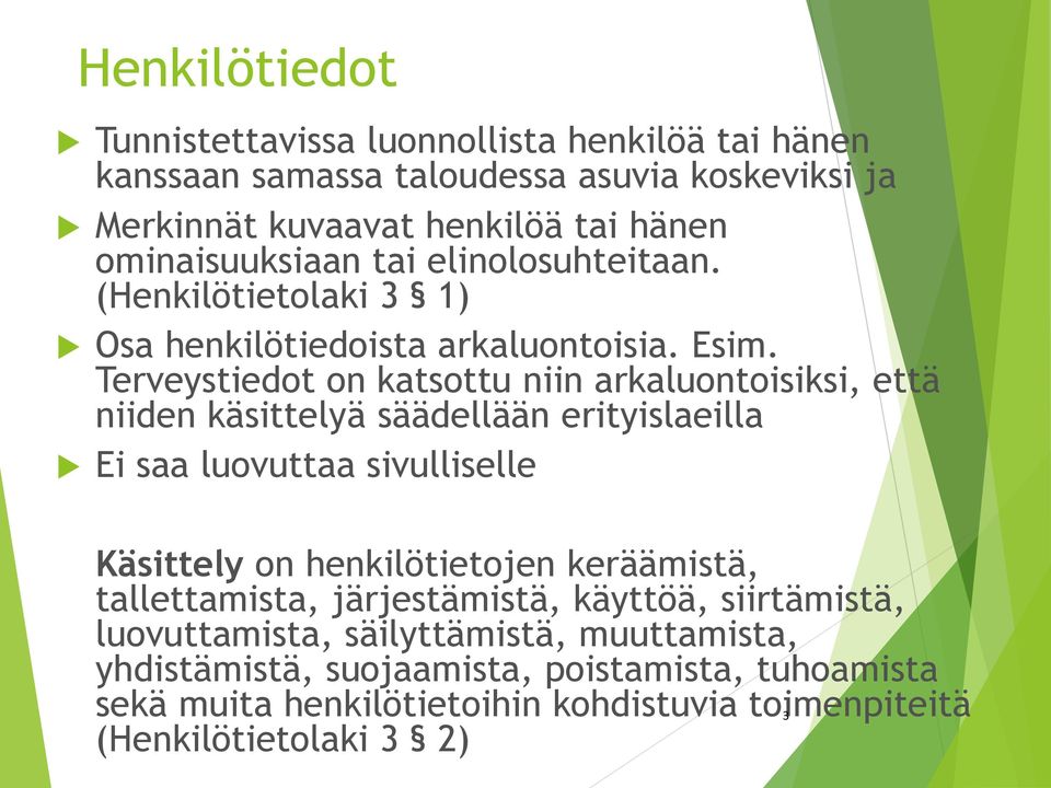 Terveystiedot on katsottu niin arkaluontoisiksi, että niiden käsittelyä säädellään erityislaeilla Ei saa luovuttaa sivulliselle Käsittely on henkilötietojen