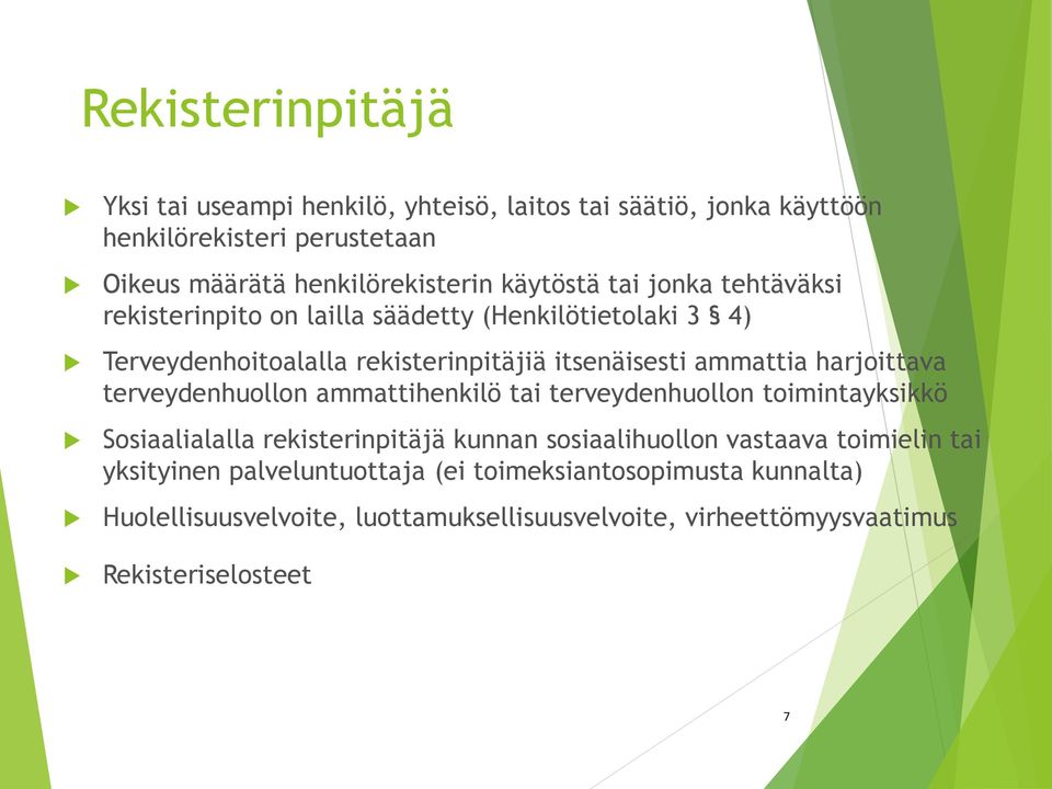 harjoittava terveydenhuollon ammattihenkilö tai terveydenhuollon toimintayksikkö Sosiaalialalla rekisterinpitäjä kunnan sosiaalihuollon vastaava