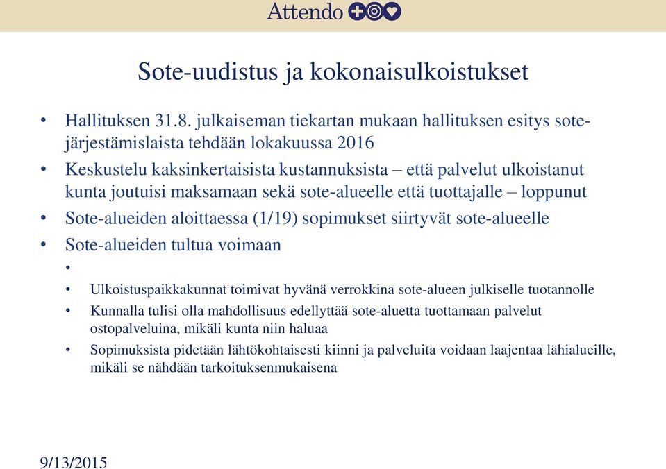 maksamaan sekä sote-alueelle että tuottajalle loppunut Sote-alueiden aloittaessa (1/19) sopimukset siirtyvät sote-alueelle Sote-alueiden tultua voimaan Ulkoistuspaikkakunnat