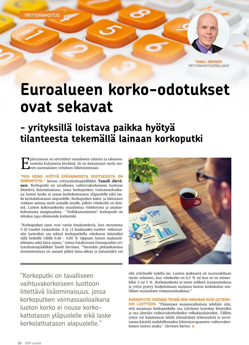 "YKSI KEINO HYÖTYÄ EPÄVARMOISTA ODOTUKSISTA ON KORKOPUTKI," kertoo yritysrahoituspäällikkö Taneli Järvinen.