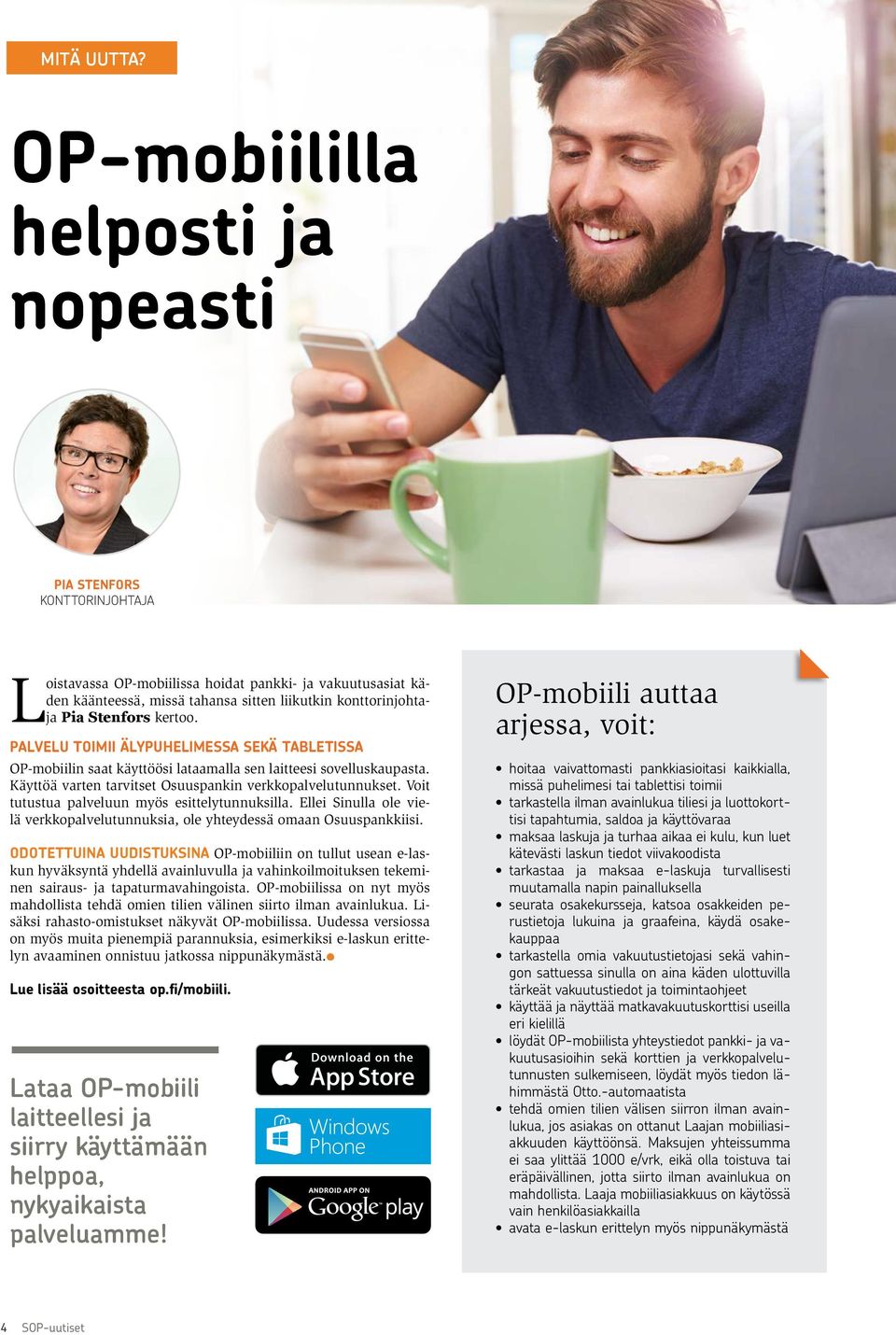 Stenfors kertoo. PALVELU TOIMII ÄLYPUHELIMESSA SEKÄ TABLETISSA OP-mobiilin saat käyttöösi lataamalla sen laitteesi sovelluskaupasta. Käyttöä varten tarvitset Osuuspankin verkkopalvelutunnukset.